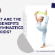 What Are the Key Benefits of Gymnastics for Kids?